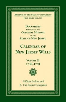 Documents Relating to the Colonial History of the State of New Jersey Calendar of New Jersey Wills Volume II 1730-1750