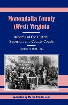 Monongalia County (West) Virginia Records of the District Superior and County Courts Volume 7