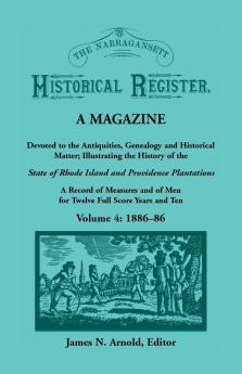 The Narragansett Historical Register A Magazine Devoted to the Antiquities Genealogy and Historical Matter Illustrating the History of the Narragansett Country or Southern Rhode Island. A Record of Measures and of Men for Twelve Full Score Years and Te