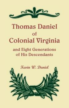 Thomas Daniel of Colonial Virginia and Eight Generations of His Descendants