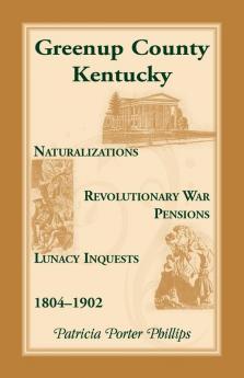 Greenup County Kentucky Naturalizations Revolutionary War Pensions Lunacy Inquests 1804-1902