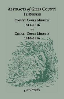 Abstracts of Giles County Tennessee County Court Minutes 1813-1816 and Circuit Court Minutes 1810-1816