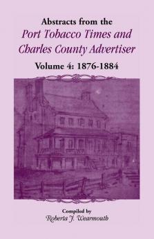 Abstracts from the Port Tobacco Times and Charles County Advertiser Volume 4