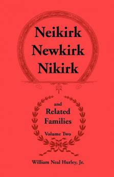 Neikirk Newkirk Nikirk and Related Families Volume Two