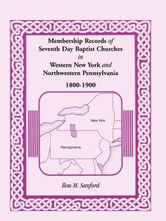 Membership Records of Seventh Day Baptist Churches in Western New York and Northwestern Pennsylvania 1800-1900