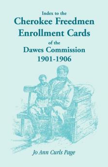 Index to the Cherokee Freedmen Enrollment Cards of the Dawes Commission 1901-1906