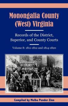 Monongalia County (West) Virginia Records of the District Superior and County Courts Volume 8