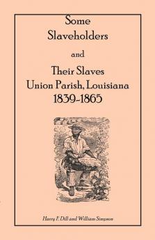 Some Slaveholders and Their Slaves Union Parish Louisiana 1839-1865