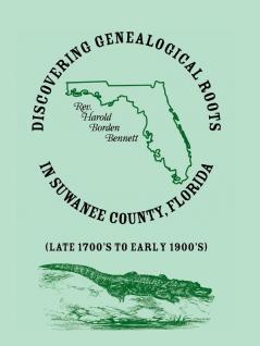 Discovering Genealogical Roots in Suwanee County Florida (Late 1700's to Early 1900's)