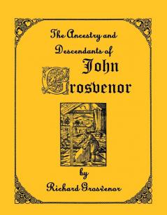 The Ancestry and Descendants of John Grosvenor of Roxbury Massachusetts