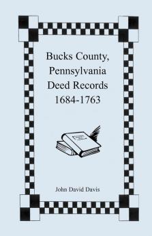 Bucks County Pennsylvania Deed Records 1684-1763
