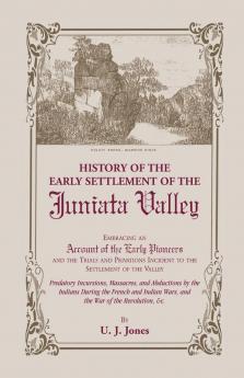 History of the Early Settlement of the Juniata Valley