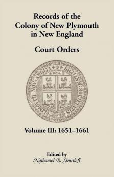 Records of the Colony of New Plymouth in New England Court Orders Volume III