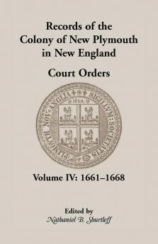 Records of the Colony of New Plymouth in New England Court Orders Volume IV