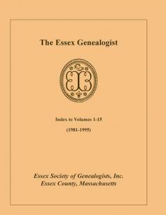 The Essex Genealogist Index to Volumes 1-15 (1981-1995)