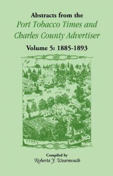 Abstracts from the Port Tobacco Times and Charles County Advertiser Volume 5