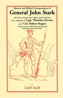 Memoir and Official Correspondence of General John Stark with Notices of Several Other Officers of the Revolution; Also a Biography of Capt. Phineha