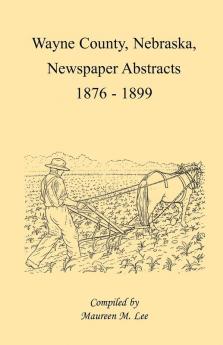 Wayne County Nebraska Newspaper Abstracts 1876-1899