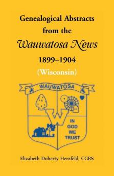 Genealogical Abstracts from the Wauwatosa News 1899-1904 (Wisconsin)
