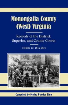 Monongalia County (West) Virginia Records of the District Superior and County Courts Volume 10