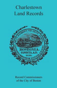 Charlestown [Massachusetts] Land Records 1638-1802