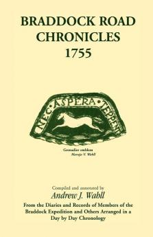 Braddock Road Chronicles 1755 (From the Diaries and Records of Members of the Braddock Expedition and Others Arranged in a Day by Day Chronology)
