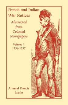 French and Indian War Notices Abstracted from Colonial Newspapers Volume 2