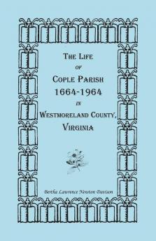 The Life of Cople Parish 1664-1964 in Westmoreland County Virginia