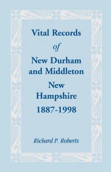 Vital Records of New Durham and Middleton New Hampshire 1887-1998