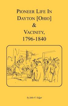 Pioneer Life in Dayton [Ohio] and Vicinity 1796-1840