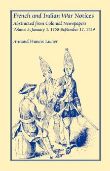 French and Indian War Notices Abstracted from Colonial Newspapers Volume 3