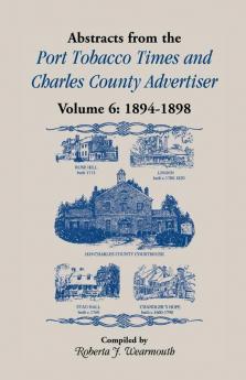 Abstracts from the Port Tobacco Times and Charles County Advertiser Volume 6