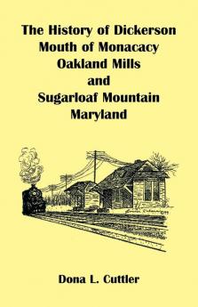 The History of Dickerson Mouth of Monocacy Oakland Mills and Sugarloaf Mountain (Maryland)