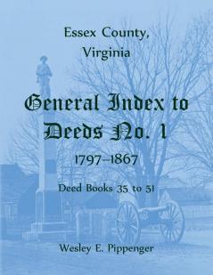 Essex County Virginia General Index to Deeds No. 1 1797-1867 Deed Books 35 to 51
