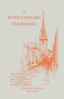 The Revolutionary Pilgrimage Being an Account of a Series of Visits to Battlegrounds and Other Places Made Memorable by the War of the Revolution
