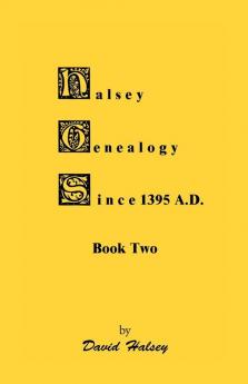 Halsey Genealogy Since 1395 A. D. Book Two