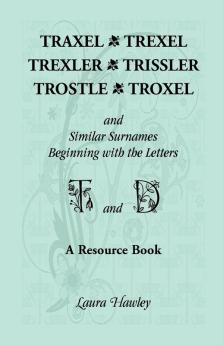 Traxel Trexel Trexler Trissler Trostle Troxel and Similar Surnames Beginning with the Letters T and D