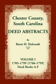 Chester County South Carolina Deed Abstracts Volume I