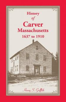 History of Carver Massachusetts 1637 to 1910