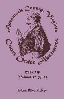 Accomack County Virginia Court Order Abstracts Volumes 12 and 13