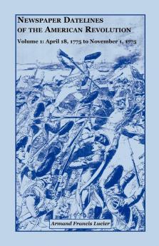 Newspaper Datelines of the American Revolution Volume 1