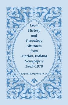 Local History and Genealogy Abstracts from Marion Indiana Newspapers 1865-1870