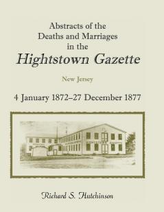Abstracts of the Deaths and Marriages in the Hightstown Gazette Vol. 2 1872-1877