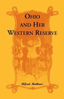 Ohio and Her Western Reserve with a Story of Three States Leading to the Latter from Connecticut by Way of Wyoming Its Indian Wars and Massacre