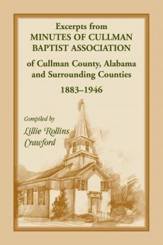 Excerpts from Minutes of Cullman Baptist Association of Cullman County Alabama and surrounding counties 1883-1946