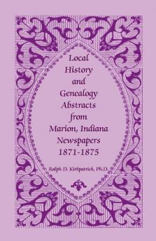 Local History and Genealogy Abstracts from Marion Indiana Newspapers 1871-1875