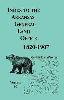 Index to the Arkansas General Land Office 1820-1907 Volume 10