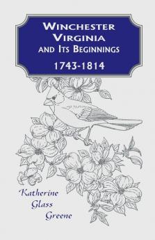 Winchester Virginia And Its Beginnings 1743-1814