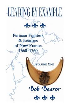 Leading By Example Partisan Fighters & Leaders Of New France 1660-1760