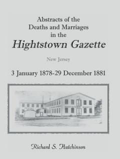 Abstracts of the Deaths and Marriages in the Hightstown Gazette 3 January 1878-29 December 1881